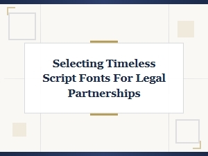 Choosing Timeless Script Fonts for Legal Partnerships